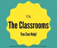 Oh, The Classrooms You Can Help!